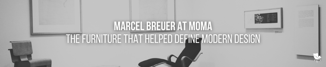 Marcel Breuer at MoMA: The Furniture That Helped Define Modern Design
