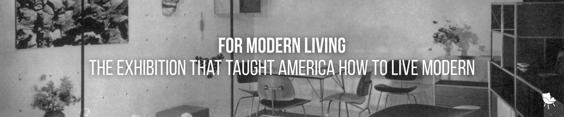 For Modern Living: The Exhibition That Taught America How to Live Modern