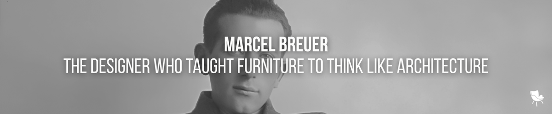 Marcel Breuer: The Designer Who Taught Furniture to Think Like Architecture